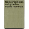Food consumption and growth of marina mammals by R.A. Kastelein