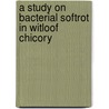 A study on bacterial softrot in witloof chicory by B.M. Schober