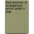 Ileal recovery of endogenous amino acids in pigs