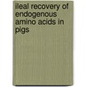 Ileal recovery of endogenous amino acids in pigs by W.R. Caine