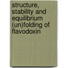 Structure, stability and equilibrium (un)folding of flavodoxin by E. Steensma