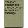 Transport phenomena through porous screens and openings door A.A.F. Miguel