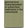 Geochemical characterization of subsurface sediments in the Netherlands by D.J. Huisman