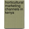 Horticultural marketing channels in Kenya door T. Dijkstra
