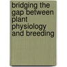 Bridging the gap between plant physiology and breeding by P.S. Bindaban