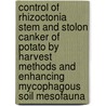Control of Rhizoctonia stem and stolon canker of potato by harvest methods and enhancing mycophagous soil mesofauna door M. Lootsma