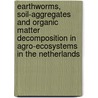 Earthworms, soil-aggregates and organic matter decomposition in agro-ecosystems in The Netherlands by J.C.Y. Marinissen