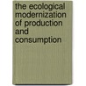 The ecological modernization of production and consumption door G. Spaargaren