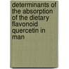 Determinants of the absorption of the dietary flavonoid quercetin in man door P.C.H. Hollman