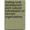 Making rural development work cultural hybridization of farmers' organizations door S.D. Vodouhe