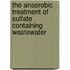 The anaerobic treatment of sulfate containing wastewater