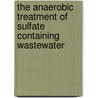The anaerobic treatment of sulfate containing wastewater by A. Visser