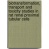 Biotransformation, transport and toxicity studies in rat renal proximal tubular cells by H.E.M.G. Haenen