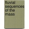 Fluvial sequences of the Maas door M.W. van den Berg