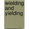 Wielding and yielding door M.M. Villarreal