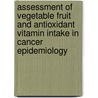 Assessment of vegetable fruit and antioxidant vitamin intake in cancer epidemiology by M.C. Ocké