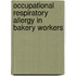 Occupational respiratory allergy in bakery workers