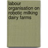 Labour organisation on robotic milking dairy farms by B.R. Sonck