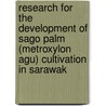 Research for the development of sago palm (metroxylon agu) cultivation in Sarawak door Fon-Shoon Jong