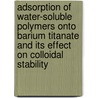 Adsorption of water-soluble polymers onto barium titanate and its effect on colloidal stability door A.W.M. de Laat
