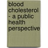 Blood cholesterol - a public health perspective door W.M.M. Verschuren