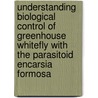 Understanding biological control of greenhouse whitefly with the parasitoid Encarsia formosa door H.J.W. van Roermund