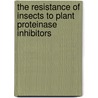 The resistance of insects to plant proteinase inhibitors by M.A. Jongsma