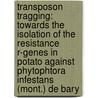 Transposon tragging: towards the isolation of the resistance R-genes in potato against Phytophtora infestans (Mont.) de Bary door A. El Kharbotly