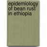 Epidemiology of bean rust in Ethiopia door H. Assefa