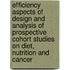 Efficiency aspects of design and analysis of prospective cohort studies on diet, nutrition and cancer
