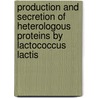 Production and secretion of heterologous proteins by Lactococcus lactis by M. van Asseldonk