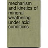 Mechanism and kinetics of mineral weathering under acid conditions door C. Anbeek