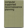 Computer supported reconnaissance planning by H.P.A. Eweg