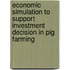 Economic simulation to support investment decision in pig farming