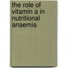 The role of vitamin A in nutritional anaemia by D. Suharno