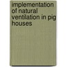Implementation of natural ventilation in pig houses by C.E. van'T. Klooster