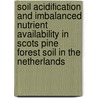 Soil acidification and imbalanced nutrient availability in Scots pine forest soil in the Netherlands door G. Arnold