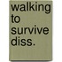 Walking to survive diss.