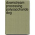 Downstream processing polysaccharide deg