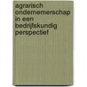 Agrarisch ondernemerschap in een bedrijfskundig perspectief by G.W. Ziggers