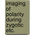 Imaging of polarity during zygotic etc.