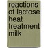 Reactions of lactose heat treatment milk