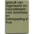 Gebruik van regenwater en cascadewater voor textielwas en toiletspoeling in huis