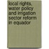 Local rights, water policy and irrigation sector reform in Equador
