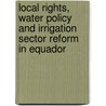 Local rights, water policy and irrigation sector reform in Equador by R. Boelens