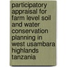 Participatory appraisal for farm level soil and water conservation planning in West Usambara highlands Tanzania door A.J.M. Tenge