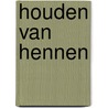 Houden van Hennen door J. Luttik