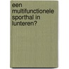 Een multifunctionele sporthal in Lunteren? by S. van den Hoven