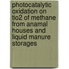 Photocatalytic oxidation on TiO2 of methane from anamal houses and liquid manure storages door R.W. Melse