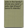 Aids in the family? Show you care! = I aids nge khaya? Bana lo Mlandu! door F. Bos